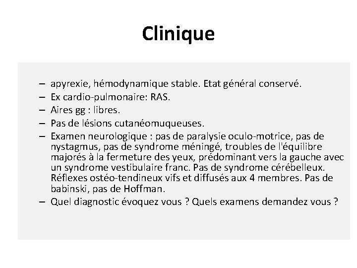 Clinique apyrexie, hémodynamique stable. Etat général conservé. Ex cardio-pulmonaire: RAS. Aires gg : libres.