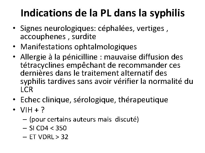 Indications de la PL dans la syphilis • Signes neurologiques: céphalées, vertiges , accouphenes