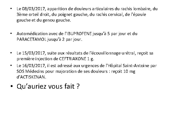  • Le 08/03/2017, apparition de douleurs articulaires du rachis lombaire, du 3ème orteil