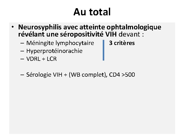 Au total • Neurosyphilis avec atteinte ophtalmologique révélant une séropositivité VIH devant : –