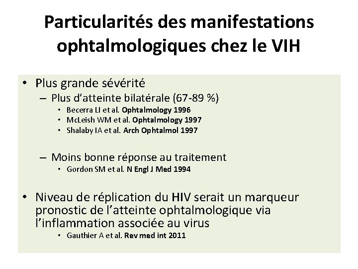 Particularités des manifestations ophtalmologiques chez le VIH • Plus grande sévérité – Plus d’atteinte