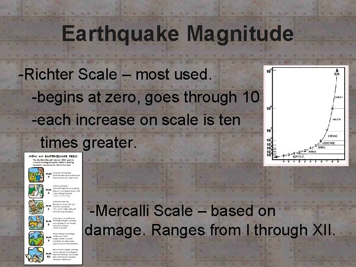 Earthquake Magnitude -Richter Scale – most used. -begins at zero, goes through 10 -each Earthquake Magnitude -Richter Scale – most used. -begins at zero, goes through 10 -each