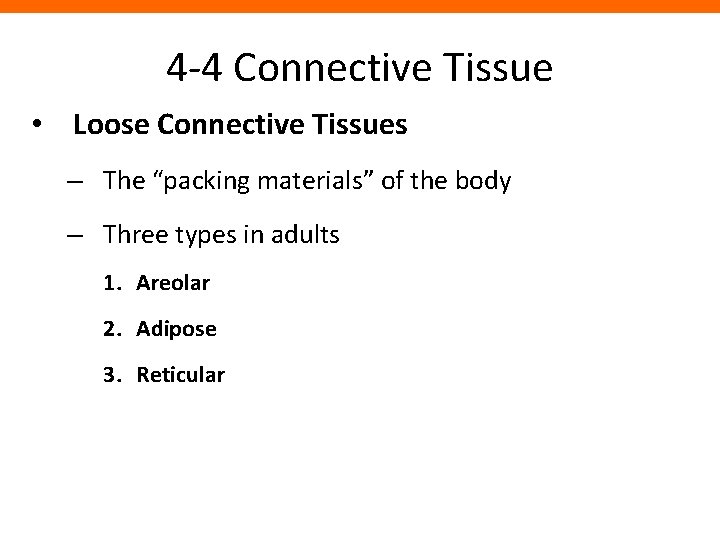 4 -4 Connective Tissue • Loose Connective Tissues – The “packing materials” of the