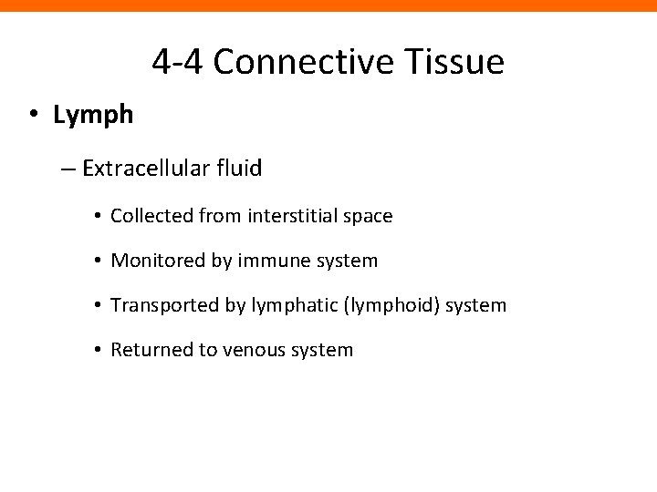 4 -4 Connective Tissue • Lymph – Extracellular fluid • Collected from interstitial space