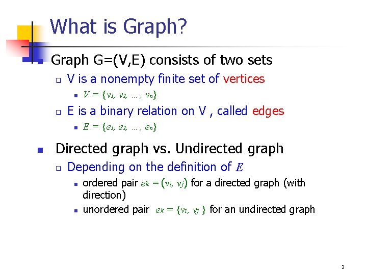 What is Graph? n Graph G=(V, E) consists of two sets V is a What is Graph? n Graph G=(V, E) consists of two sets V is a