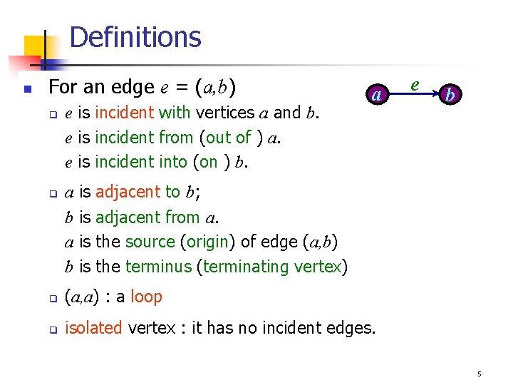 Definitions n For an edge e = (a, b) e is incident with vertices Definitions n For an edge e = (a, b) e is incident with vertices