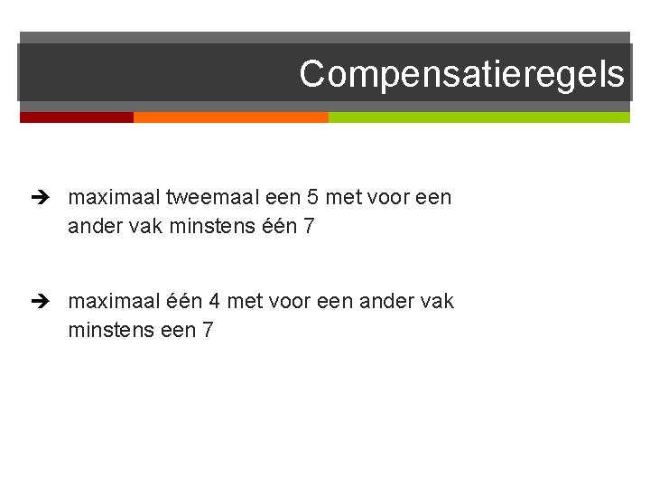 Compensatieregels maximaal tweemaal een 5 met voor een ander vak minstens één 7 maximaal
