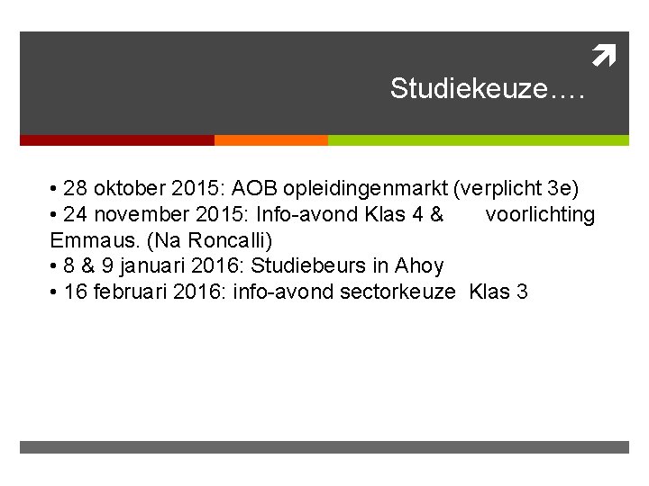 Studiekeuze…. • 28 oktober 2015: AOB opleidingenmarkt (verplicht 3 e) • 24 november 2015: