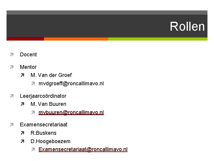 Rollen Docent Mentor M. Van der Groef mvdgroeff@roncallimavo. nl Leerjaarcoördinator M. Van Buuren mvbuuren@roncallimavo.