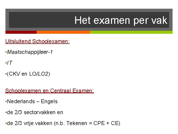 Het examen per vak Uitsluitend Schoolexamen: • Maatschappijleer-1 • IT • (CKV en LO/LO