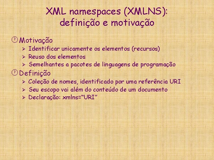 XML namespaces (XMLNS): definição e motivação · Motivação Identificar unicamente os elementos (recursos) Ø