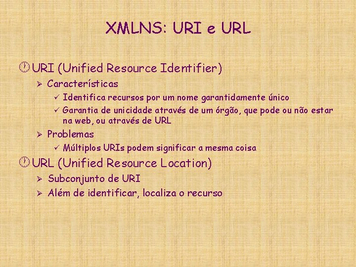 XMLNS: URI e URL · URI (Unified Resource Identifier) Ø Características Identifica recursos por