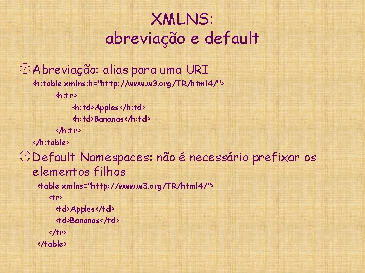 XMLNS: abreviação e default · Abreviação: alias para uma URI <h: table xmlns: h="http: