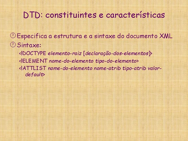 DTD: constituintes e características · Especifica a estrutura e a sintaxe do documento XML