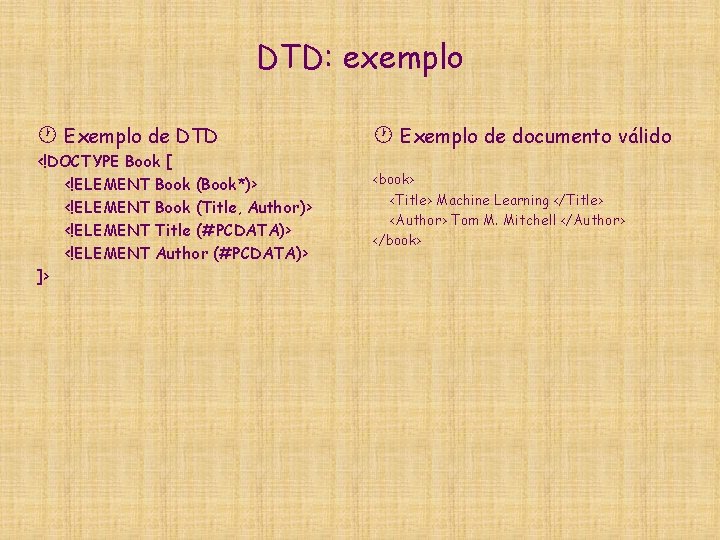 DTD: exemplo · Exemplo de DTD <!DOCTYPE Book [ <!ELEMENT Book (Book*)> <!ELEMENT Book