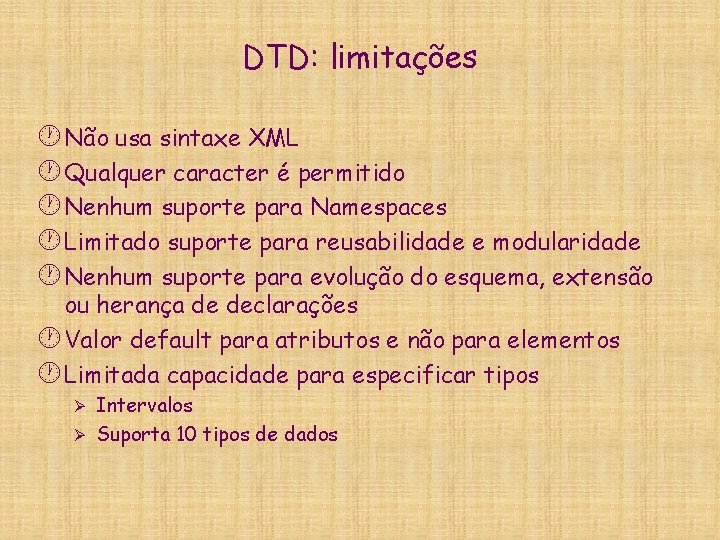 DTD: limitações · Não usa sintaxe XML · Qualquer caracter é permitido · Nenhum