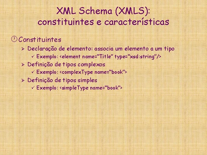 XML Schema (XMLS): constituintes e características · Constituintes Ø Declaração de elemento: associa um