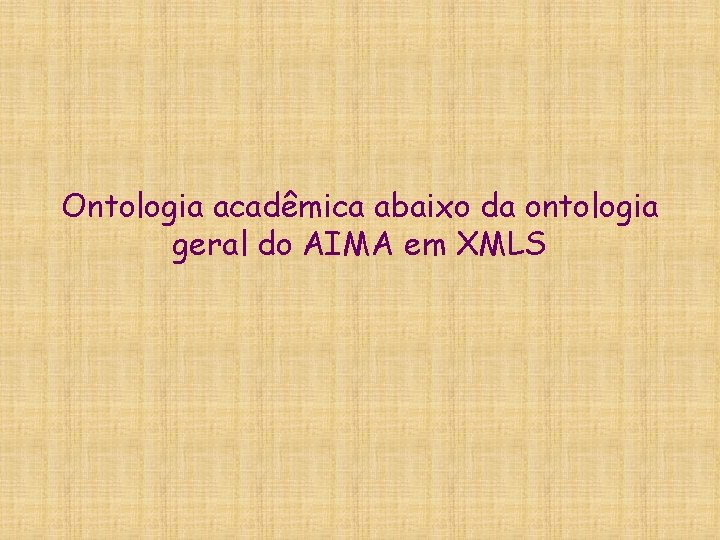 Ontologia acadêmica abaixo da ontologia geral do AIMA em XMLS 