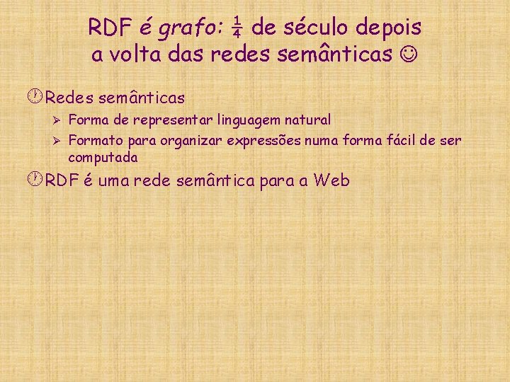 RDF é grafo: ¼ de século depois a volta das redes semânticas · Redes