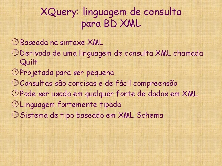 XQuery: linguagem de consulta para BD XML · Baseada na sintaxe XML · Derivada