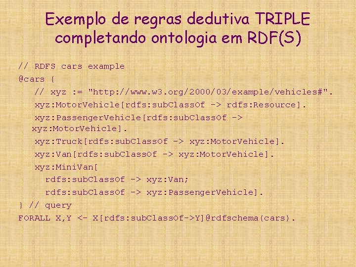 Exemplo de regras dedutiva TRIPLE completando ontologia em RDF(S) // RDFS cars example @cars