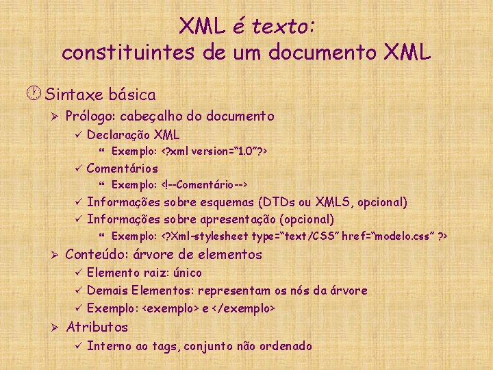 XML é texto: constituintes de um documento XML · Sintaxe básica Ø Prólogo: cabeçalho