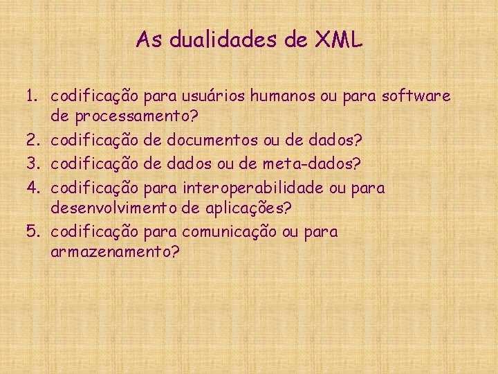 As dualidades de XML 1. codificação para usuários humanos ou para software de processamento?