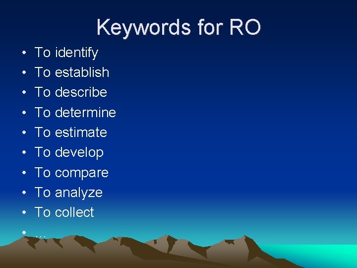 Keywords for RO • • • To identify To establish To describe To determine