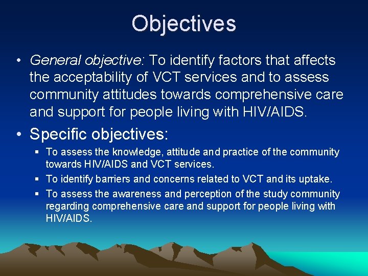 Objectives • General objective: To identify factors that affects the acceptability of VCT services