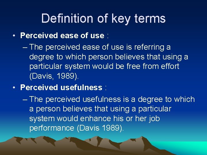 Definition of key terms • Perceived ease of use : – The perceived ease