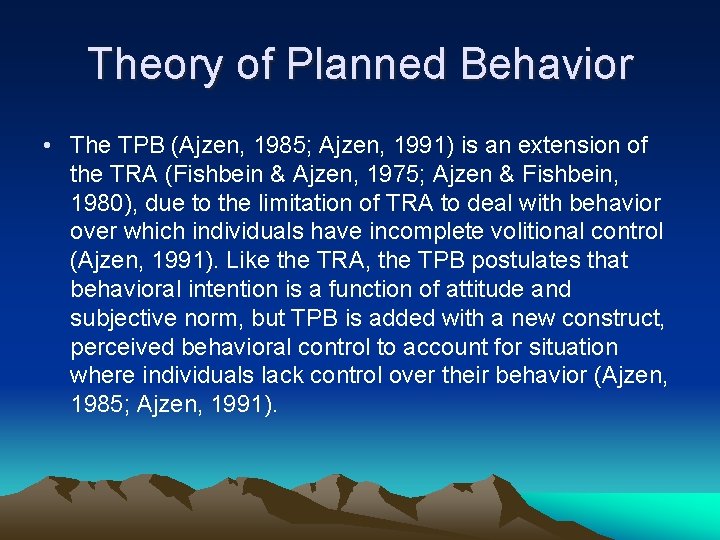 Theory of Planned Behavior • The TPB (Ajzen, 1985; Ajzen, 1991) is an extension