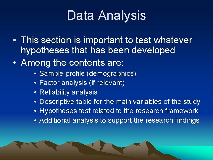 Data Analysis • This section is important to test whatever hypotheses that has been