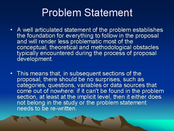 Problem Statement • A well articulated statement of the problem establishes the foundation for