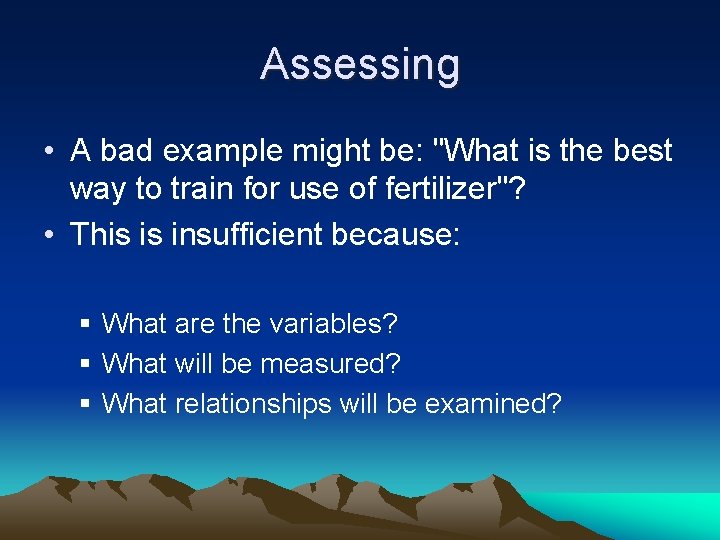 Assessing • A bad example might be: "What is the best way to train