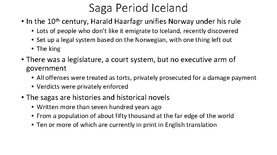 Saga Period Iceland • In the 10 th century, Harald Haarfagr unifies Norway under
