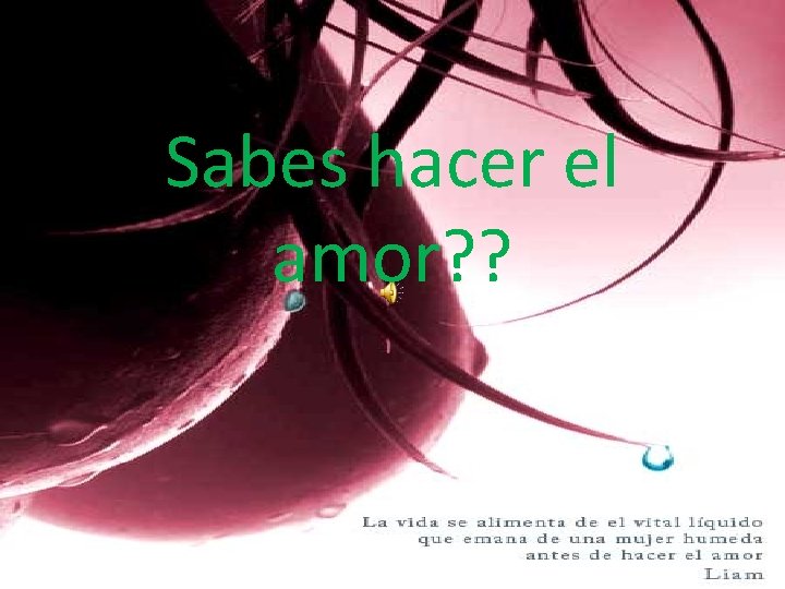 Sabes hacer el amor? ? 
