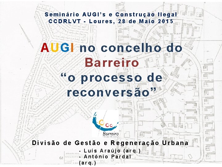 Seminário AUGI’s e Construção Ilegal CCDRLVT - Loures, 28 de Maio 2015 AUGI no