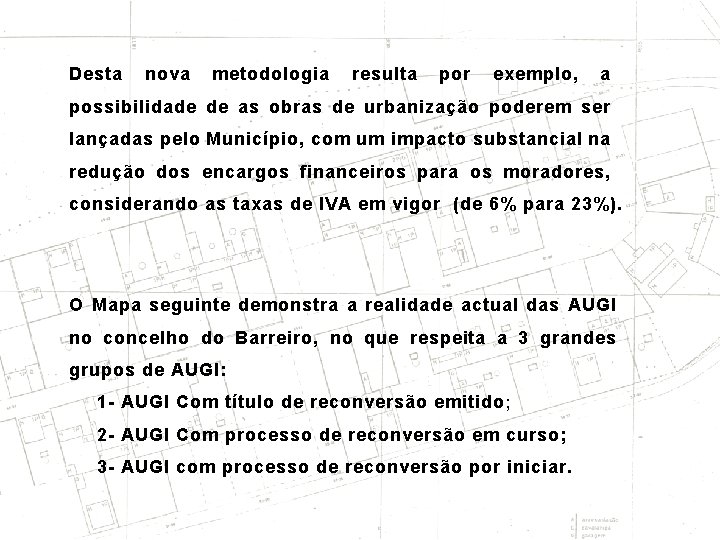 Desta nova metodologia resulta por exemplo, a possibilidade de as obras de urbanização poderem