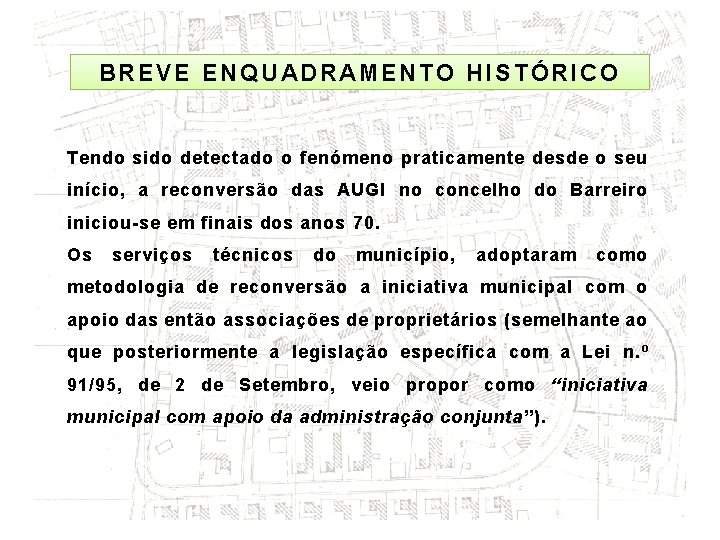 BREVE ENQUADRAMENTO HISTÓRICO Tendo sido detectado o fenómeno praticamente desde o seu início, a