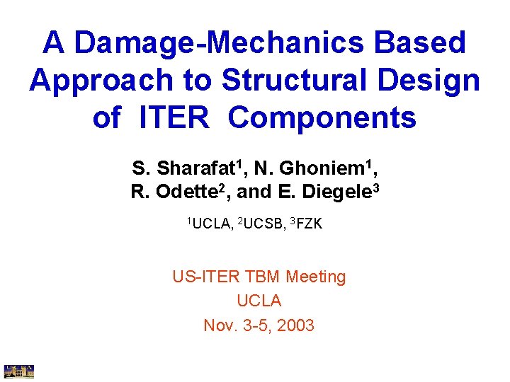 A Damage-Mechanics Based Approach to Structural Design of ITER Components S. Sharafat 1, N.