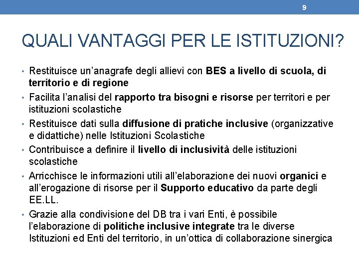 9 QUALI VANTAGGI PER LE ISTITUZIONI? • Restituisce un’anagrafe degli allievi con BES a