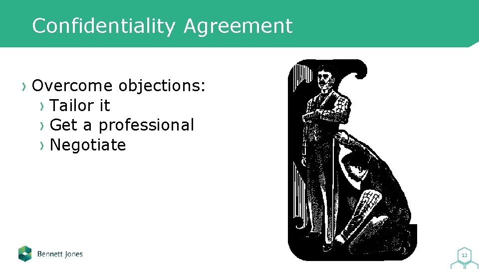 Confidentiality Agreement Overcome objections: Tailor it Get a professional Negotiate 12 