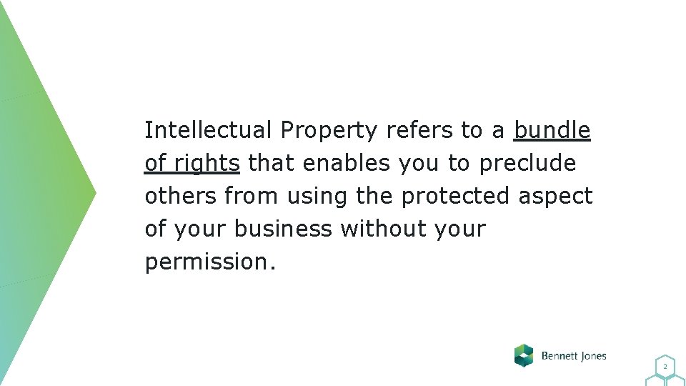 Intellectual Property refers to a bundle of rights that enables you to preclude others