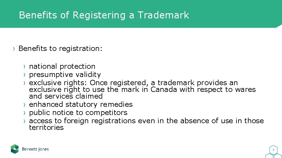 Benefits of Registering a Trademark Benefits to registration: national protection presumptive validity exclusive rights: