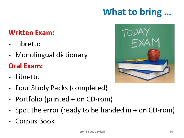 What to bring … Written Exam: - Libretto - Monolingual dictionary Oral Exam: -