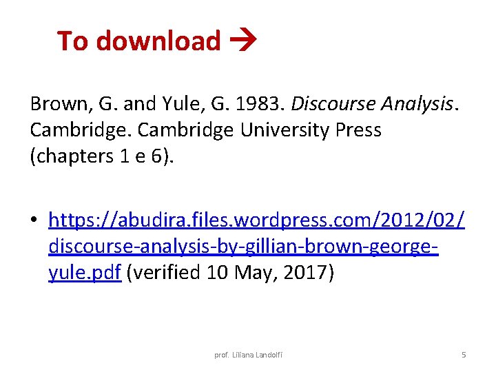 To download Brown, G. and Yule, G. 1983. Discourse Analysis. Cambridge University Press (chapters