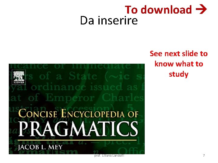 To download Da inserire See next slide to know what to study prof. Liliana