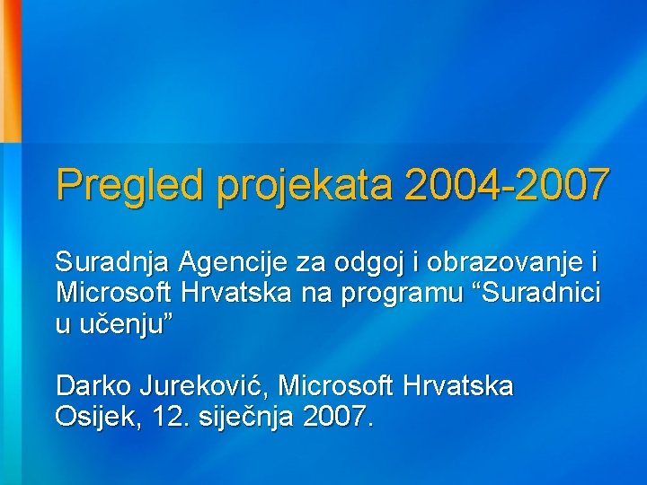 Pregled projekata 2004 -2007 Suradnja Agencije za odgoj i obrazovanje i Microsoft Hrvatska na