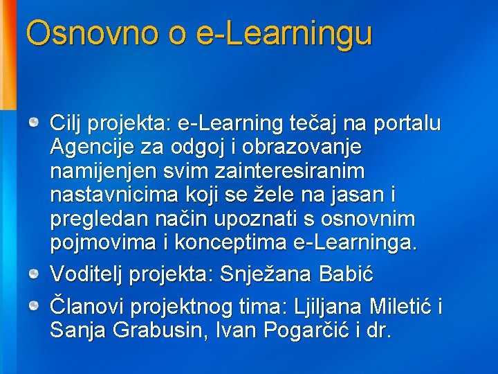 Osnovno o e-Learningu Cilj projekta: e-Learning tečaj na portalu Agencije za odgoj i obrazovanje