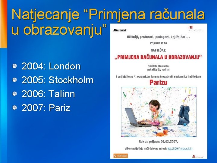 Natjecanje “Primjena računala u obrazovanju” 2004: London 2005: Stockholm 2006: Talinn 2007: Pariz 